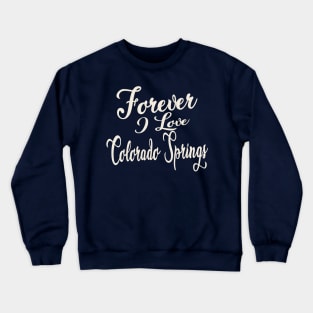 Forever i love Colorado Springs Crewneck Sweatshirt